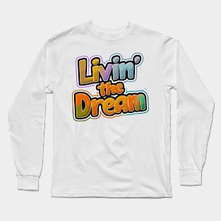 Livin' the dream Long Sleeve T-Shirt